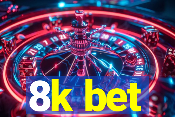 8k bet